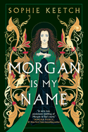 Morgan Is My Name: Book One in the Morgan Le Fay Trilogy (The Morgan Le Fay Trilogy)