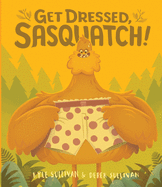 Get Dressed, Sasquatch! (Hazy Dell Press Monster #3)