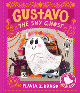 Gustavo, the Shy Ghost: (A Halloween Picture Book Celebrating Friendship, Courage, and Cultural Traditions - For Toddlers, Preschoolers, and 1-2 Grade (The World of Gustavo)