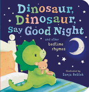 Dinosaur, Dinosaur, Say Good Night: And Other Bedtime Rhymes (Dinosaur, Dinosaur Stories)