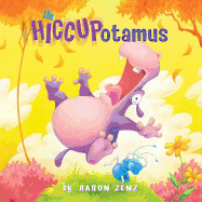 The Hiccupotamus (Hiccupotamus and Friends #1)