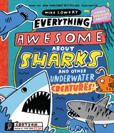 Everything Awesome about Sharks and Other Underwater Creatures!: Volume 2 (Everything Awesome about)