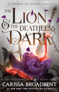 The Lion & the Deathless Dark: Book 1 of the Bloodborn Duet (The Crowns of Nyaxia #5)