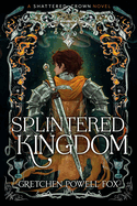 Splintered Kingdom (Shattered Crown #2)