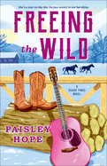 Freeing the Wild: A Silver Pines Novel (Silver Pines Ranch)