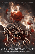 Six Scorched Roses: A Crowns of Nyaxia Short Novel (The Crowns of Nyaxia)