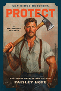 Protect: A Firefighter Romance (Sky Ridge Hotshots)