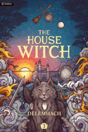The House Witch 3: A Humorous Romantic Fantasy (House Witch #3)