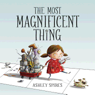 The Most Magnificent Thing (Most Magnificent #1)