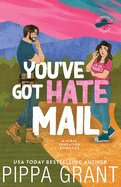 You've Got Hate Mail: A Viral Sensation Romance (Accidentally Infamous #1)